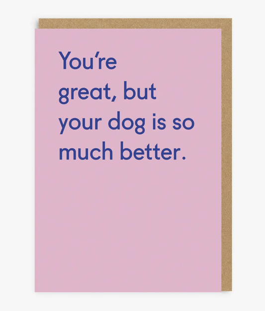 Your Dog is MUCH better Greetings Card